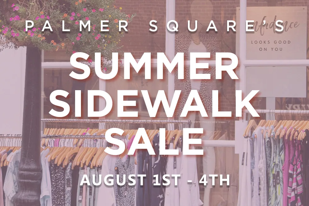 palmer square's summer sidewalk sale 2024. august 1st - 4th